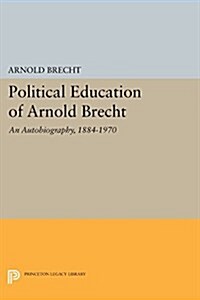 Political Education of Arnold Brecht: An Autobiography, 1884-1970 (Paperback)