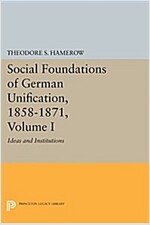 Social Foundations of German Unification, 1858-1871, Volume I: Ideas and Institutions (Paperback)