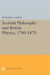 Scottish Philosophy and British Physics, 1740-1870: A Study in the Foundations of the Victorian Scientific Style (Paperback)