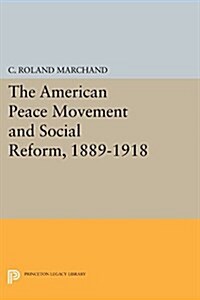 The American Peace Movement and Social Reform, 1889-1918 (Paperback)