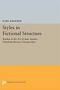 Styles in Fictional Structure: Studies in the Art of Jane Austen, Charlotte Bront? George Eliot (Paperback)