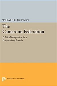 The Cameroon Federation: Political Integration in a Fragmentary Society (Paperback)