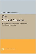 The Medical Messiahs: A Social History of Health Quackery in 20th Century America (Paperback)