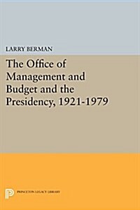 The Office of Management and Budget and the Presidency, 1921-1979 (Paperback)
