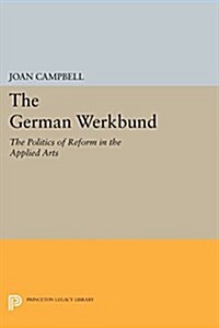 The German Werkbund: The Politics of Reform in the Applied Arts (Paperback)