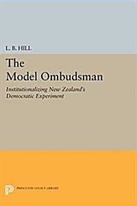 The Model Ombudsman: Institutionalizing New Zealands Democratic Experiment (Paperback)