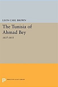 The Tunisia of Ahmad Bey, 1837-1855 (Paperback)