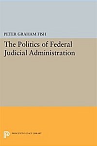 The Politics of Federal Judicial Administration (Paperback)