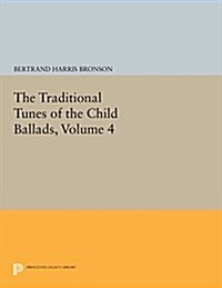 The Traditional Tunes of the Child Ballads, Volume 4: With Their Texts, According to the Extant Records of Great Britain and America (Paperback)