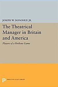 The Theatrical Manager in Britain and America: Player of a Perilous Game (Paperback)