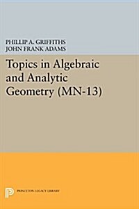 Topics in Algebraic and Analytic Geometry: Notes from a Course of Phillip Griffiths (Paperback)