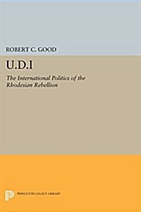 U.D.I: The International Politics of the Rhodesian Rebellion (Paperback)