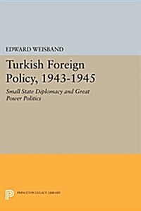 Turkish Foreign Policy, 1943-1945: Small State Diplomacy and Great Power Politics (Paperback)