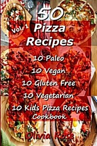 50 Pizza Recipes 10 Paleo 10 Vegan 10 Gluten Free 10 Vegetarian 10 Kids Pizza Recipes Cookbook (Paperback)