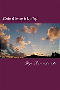 A Series of Lessons in Raja Yoga (Paperback)