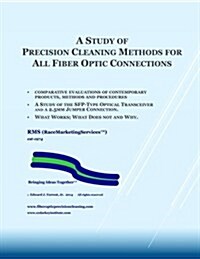 A Study of Precision Cleaning Methods for All Fiber Optic Connections: What Works, What Does Not and Why (Paperback)