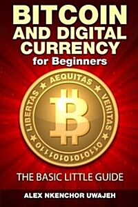 Bitcoin and Digital Currency for Beginners: The Basic Little Guide (Paperback)