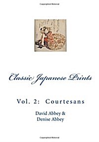 Classic Japanese Prints: Vol. 2: Courtesans (Paperback)