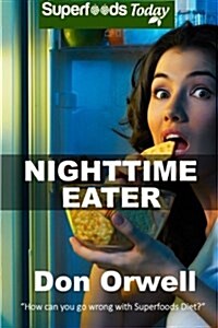 Nighttime Eater: How to Manage Nighttime Eating and Binge Eating Disorders with Quick & Easy Whole Foods Low Cholesterol Gluten Free Su (Paperback)