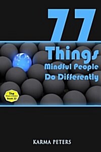 77 Things Mindful People Do Differently (Paperback)