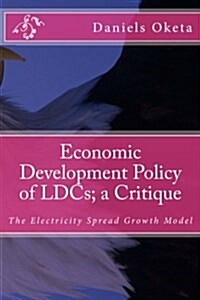 Economic Development Policy of Ldcs; A Critique: The Electricity Growth Model (Paperback)