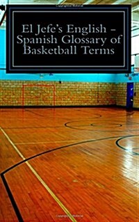 El Jefes English - Spanish Glossary of Basketball Terms (Paperback)