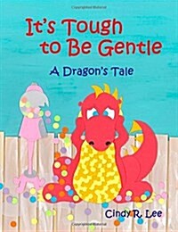 Its Tough to Be Gentle: A Dragons Tale (Paperback)