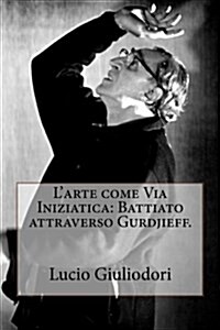 LArte Come Via Iniziatica: Battiato Attraverso Gurdjieff. (Paperback)