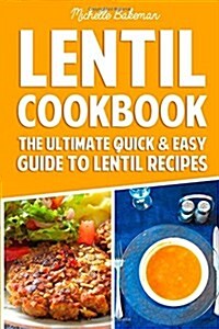 Lentil Cookbook: The Ultimate Quick & Easy Guide to Lentil Recipes (Paperback)
