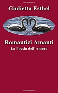 Romantici Amanti: La Poesia Dellamore (Paperback)