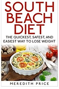 South Beach Diet: The Quickest, Safest, and Easiest Way to Lose Weight (Paperback)