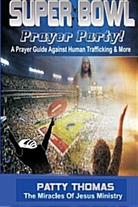 Super Bowl Prayer Party: A Prayer Guide Against Human Trafficking & More (Paperback)