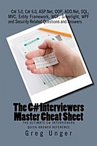 The C# Interviewers Master Cheat Sheet: The Ultimate C# Interviewers Quick Answer Reference (Paperback)