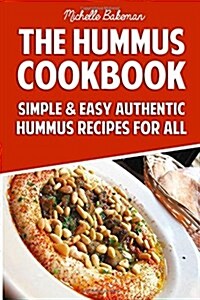The Hummus Cookbook: Simple & Easy Authentic Hummus Recipes for All (Paperback)