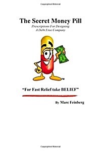 The Secret Money Pill: Prescriptions for Designing a Debt Free Company (Paperback)