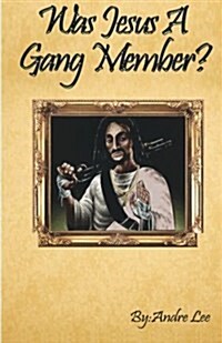 Was Jesus a Gang Member?: Was Jesus a Gang Member? Isaiah 5:4 the Vineyard 2014 (Paperback)