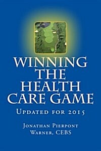 Winning the Health Care Game: Updated for 2016 (Paperback)