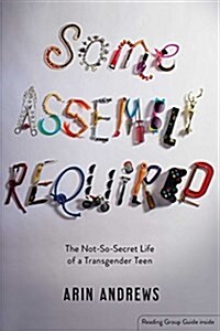 Some Assembly Required: The Not-So-Secret Life of a Transgender Teen (Paperback, Reprint)