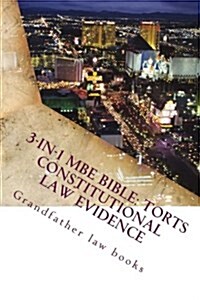 3-In-1 MBE Bible: Torts Constitutional Law Evidence: The Best MBE Theory and Practice on the Market Today. Mature Answers and Analysis S (Paperback)