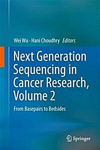 Next Generation Sequencing in Cancer Research, Volume 2: From Basepairs to Bedsides (Hardcover, 2015)