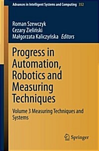 Progress in Automation, Robotics and Measuring Techniques: Volume 3 Measuring Techniques and Systems (Paperback, 2015)