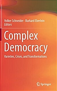Complex Democracy: Varieties, Crises, and Transformations (Hardcover, 2015)