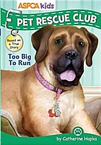 ASPCA Kids: Pet Rescue Club: Too Big to Run (Paperback)