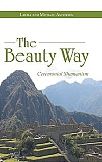 The Beauty Way: Ceremonial Shamanism (Hardcover)