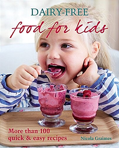 Dairy-Free Food for Kids: More Than 100 Quick & Easy Recipes for Lactose-Intolerant Children (Paperback)
