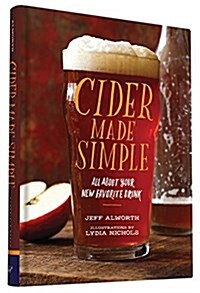 Cider Made Simple: All about Your New Favorite Drink (Hardcover)