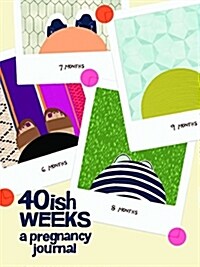 40ish Weeks: A Pregnancy Journal (Pregnancy Books, Pregnancy Gifts, First Time Mom Journals, Motherhood Books) (Other)