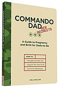 Commando Dad: New Recruits: A Guide to Pregnancy and Birth for Dads-To-Be (Paperback)