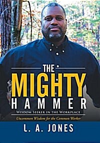 The Mighty Hammer: Wisdom Seeker in the Workplace (Hardcover)