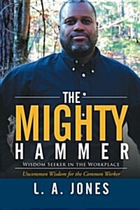 The Mighty Hammer: Wisdom Seeker in the Workplace (Paperback)